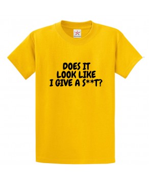Does It Look Like I Give A Shit? Funny Unisex Kids and Adults T-Shirt